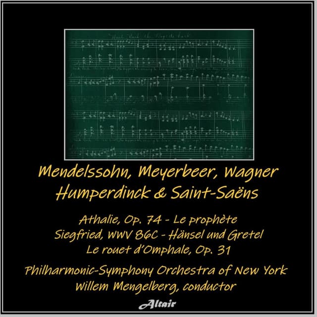 Mendelssohn, Meyerbeer, Wagner, Humperdinck & Saint-Saëns: Athalie, OP. 74 - Le Prophète - Siegfried, Wwv 86C - Hänsel Und Gretel