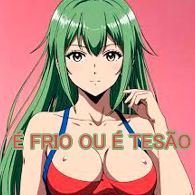 É FRIO OU É TESÃO