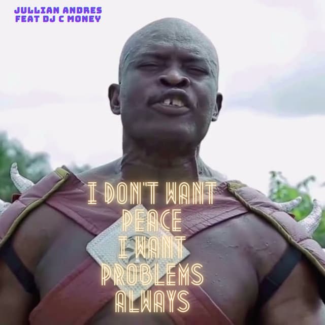 I Don't Want Peace, I Want Problems, Always (feat. DJ C Money)