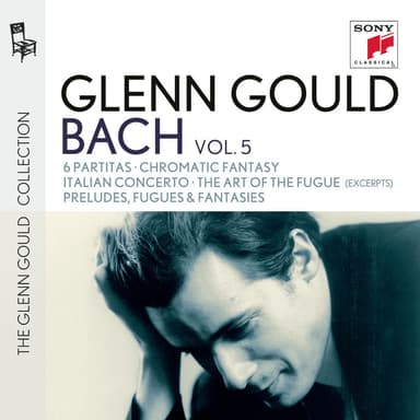 Glenn Gould plays Bach: 6 Partitas BWV 825-830; Chromatic Fantasy BWV 903; Italian Concerto BWV 971; The Art of the Fugue BWV 1080