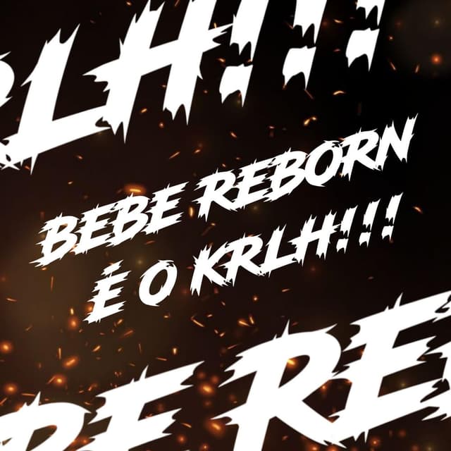 BEBÊ REBORN È O KRLH