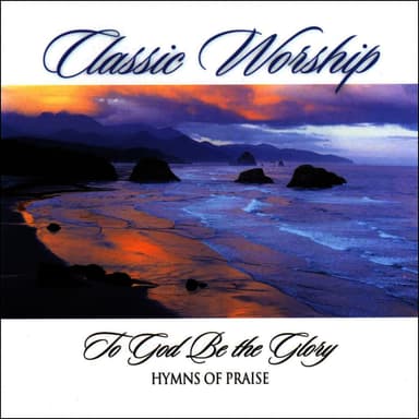 To God Be The Glory - Hymn Of Praise from the Classic Worship series