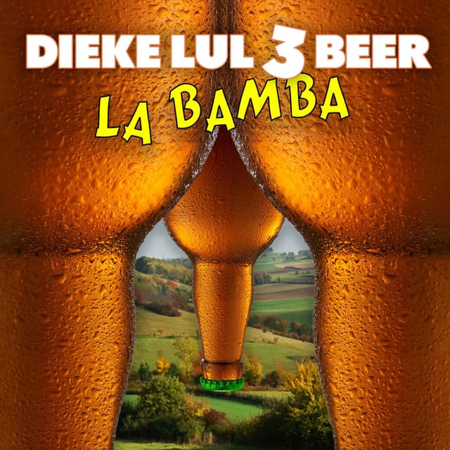 Dieke lul, 3 beer!