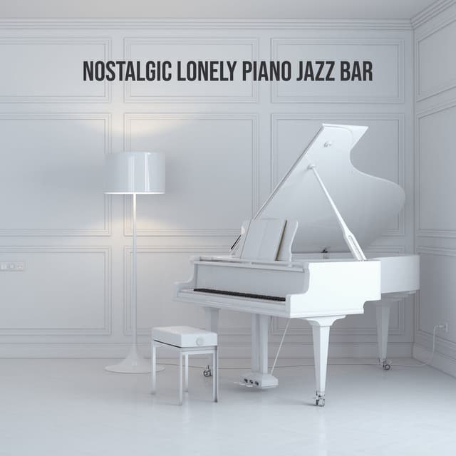 Nostalgic Lonely Piano Jazz Bar: Melancholy Piano Jazz, Relaxing Vibes After Hours