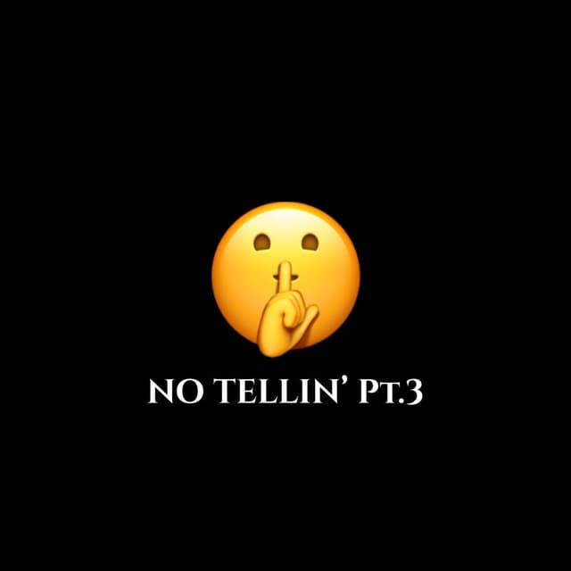No Tellin', Pt. 3