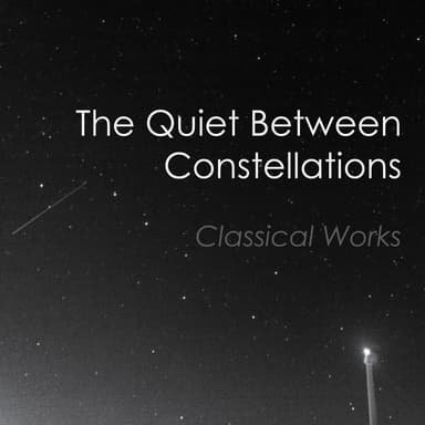 "The Quiet Between Constellations: Classical Works"