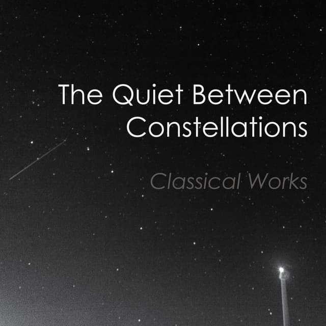 "The Quiet Between Constellations: Classical Works"