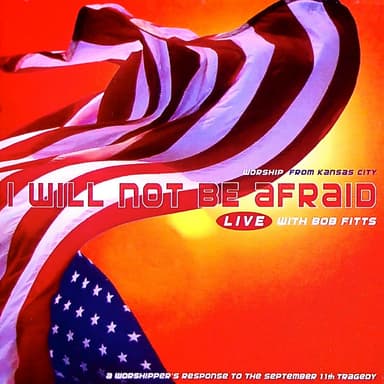 I Will Not Be Afraid (A Worshipper's Response To The September 11th Tragedy) (Live)