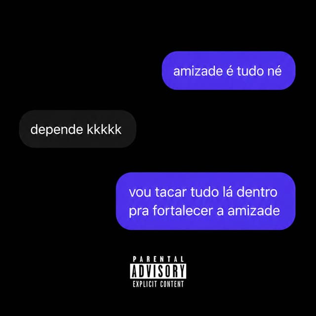 Vou Tacar Tudo La Dentro Pra Fortalecer a Amizade