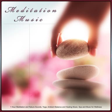 Meditation Music: 1 Hour Meditation and Nature Sounds, Yoga, Ambient Balance and Healing Music, Spa and Music for Wellness