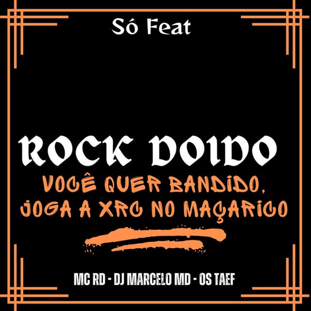 Rock Doido Você Quer Bandido, Joga a Xrc no Maçarico