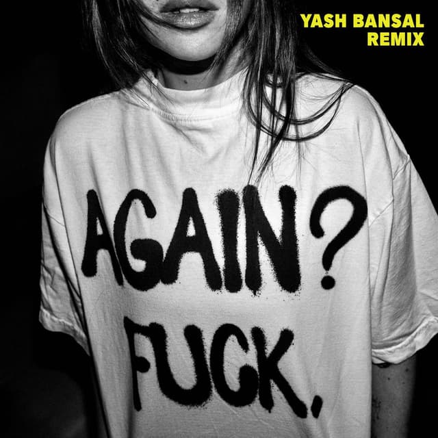 Again? Fuck. (Yash Bansal Remix)