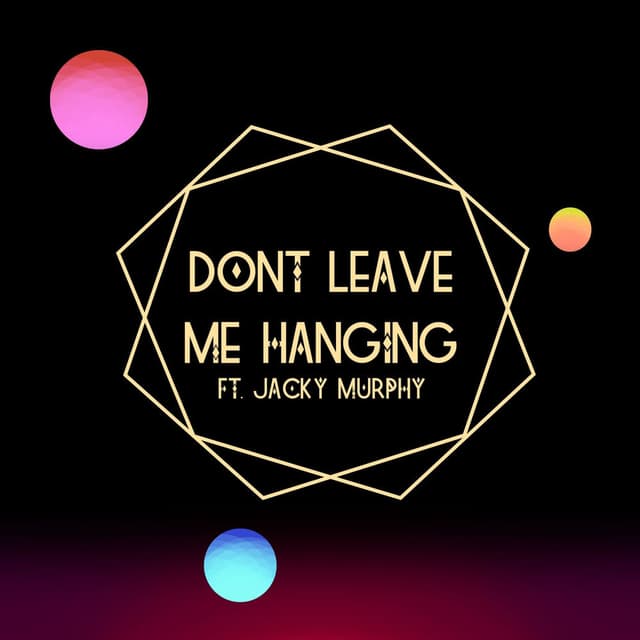 Don't Leave Me Hanging (feat. Jacky Murphy)