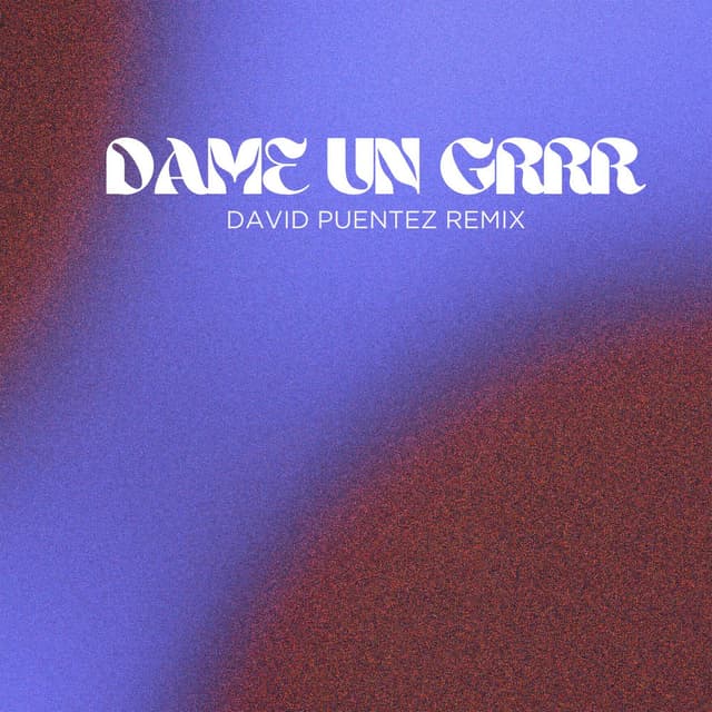 Dame Un Grrr (David Puentez Remix)