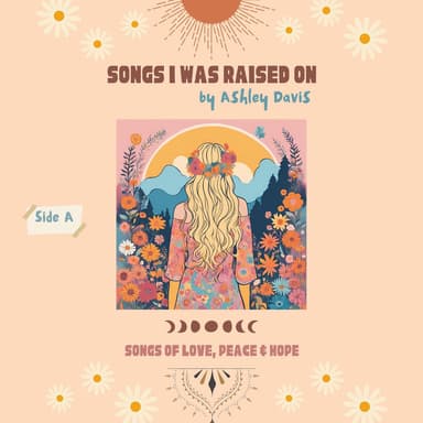 Songs I Was Raised On: Songs of Love, Peace, & Hope (Side A)