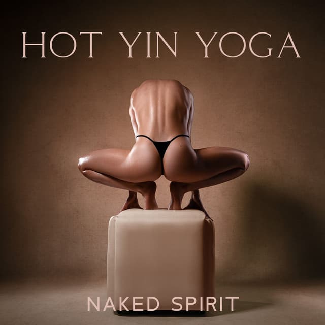 Hot Yin Yoga: Naked Spirit, Moon Trance, Sensual Mellow