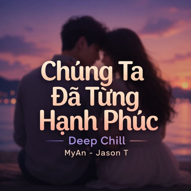 Chúng Ta Đã Từng Hạnh Phúc (Deep Chill)