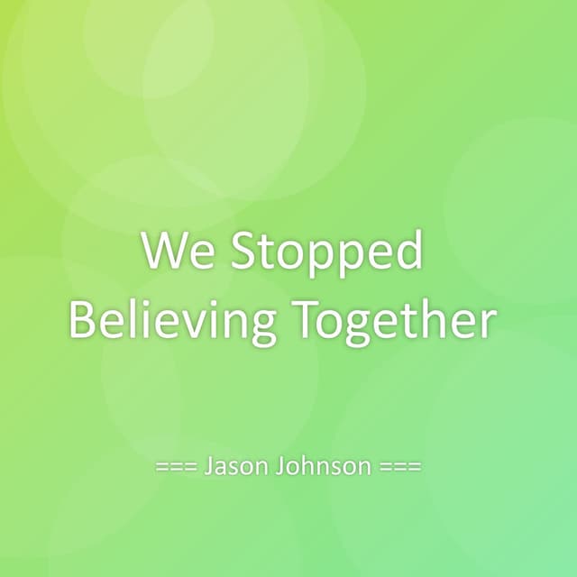We Stopped Believing Together