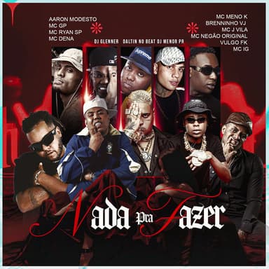 Nada Pra Fazer (feat. Mc Dena, Brenninho VJ, MC Jvila, Mc Negão Original, Vulgo FK, Mc IG, DJ Glenner, Dj Daltin no Beat, DJ Menor