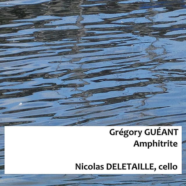 Grégory Guéant : Amphitrite For Solo Cello