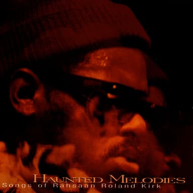 Haunted Melodies - The Songs of Rahsaan Roland Kirk