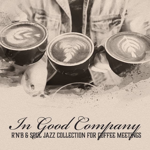 In Good Company: R'n'B & Soul Jazz Collection for Coffee Meetings