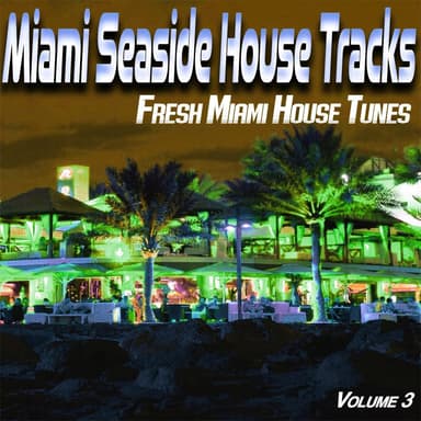 miami seaside house s, vol. 3 - fresh miami house tunes