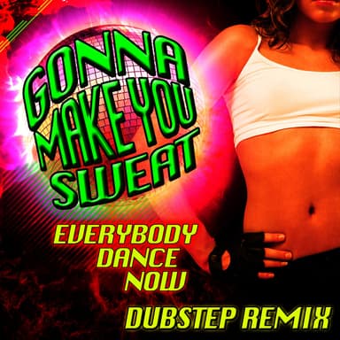 Gonna Make You Sweat (Everybody Dance Now) (Dubstep Remix)