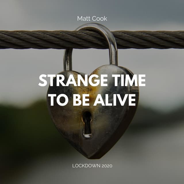 Strange Time to Be Alive (Lockdown 2020)