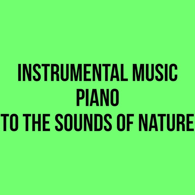 Instrumental Music - Piano to the Sounds of Nature