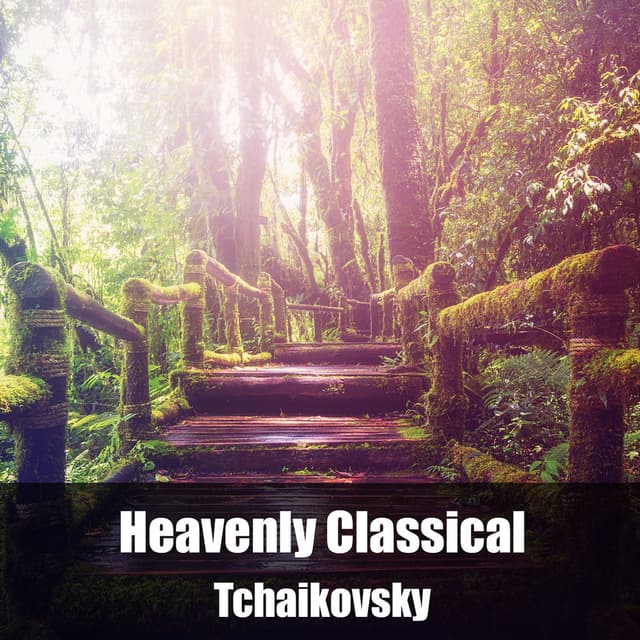 Heavenly Classical Pyotr Ilyich Tchaikovsky