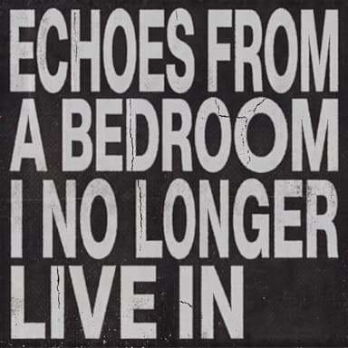 echoes from a bedroom i no longer live in