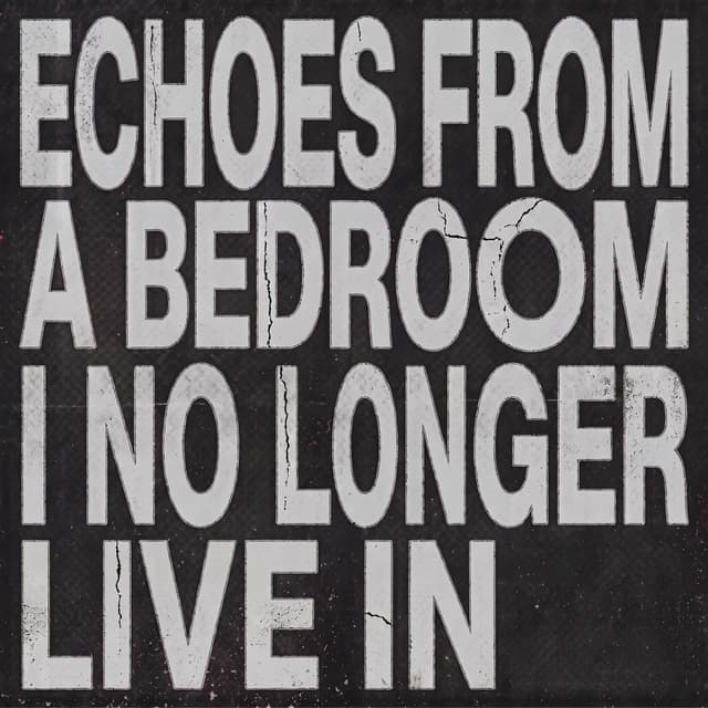 echoes from a bedroom i no longer live in