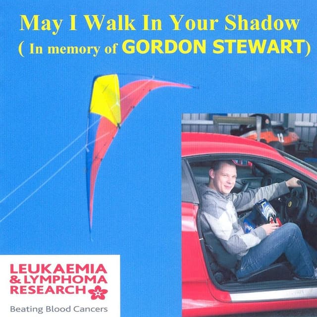May I Walk In Your Shadow (In Memory of Gordon Stewart)