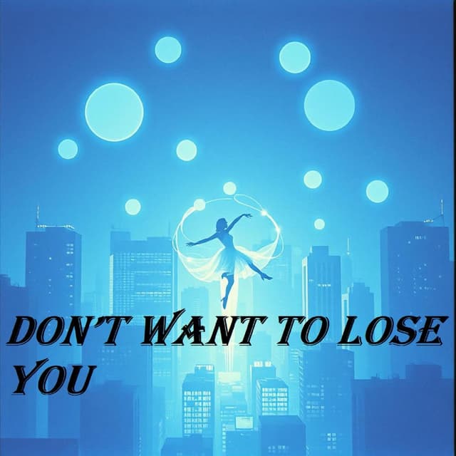 Don’t Want to Lose You